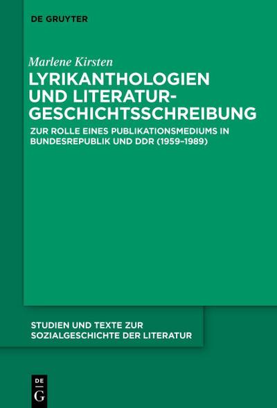 Lyrikanthologien und Literaturgeschichtsschreibung: Zur Rolle eines Publikationsmediums in Bundesrepublik und DDR (1959–1989) (Studien und Texte zur Sozialgeschichte der Literatur, 168)