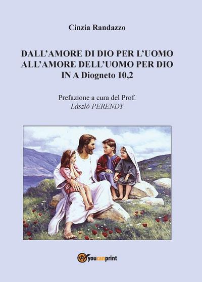 Dall’amore di Dio per l’uomo all’amore dell’uomo per Dio In A Diogneto 10,2