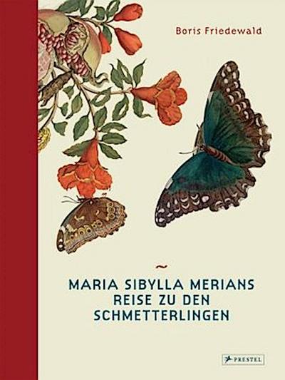 Maria Sibylla Merians Reise zu den Schmetterlingen