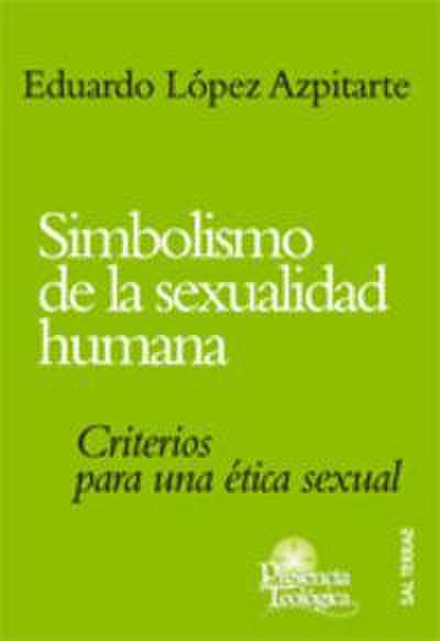 Simbolismo de la sexualidad humana : criterios para una ética sexual