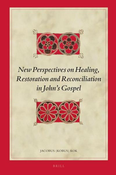 New Perspectives on Healing, Restoration and Reconciliation in John’s Gospel