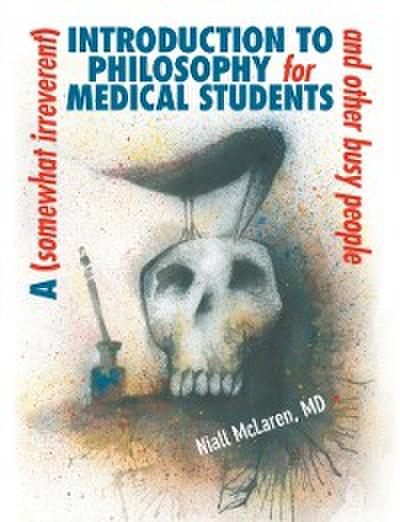 (Somewhat Irreverent) Introduction to Philosophy for Medical Students and Other Busy People
