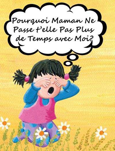 Pourquoi Maman Ne Passe t’elle Pas Plus de Temps avec Moi?
