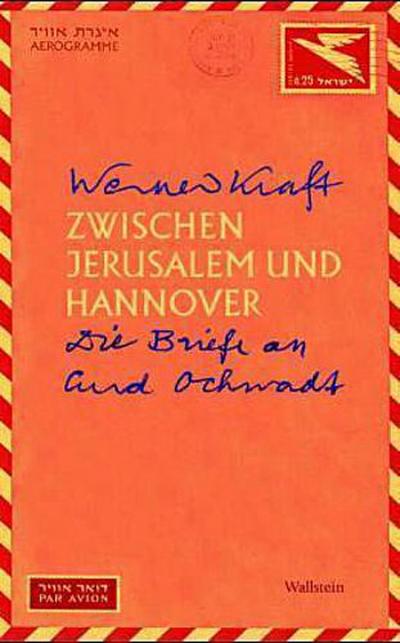 Zwischen Jerusalem und Hannover. Die Briefe an Curd Ochwadt - Werner Kraft,Hg. von Ulrich Breden und Curd Ochwadt