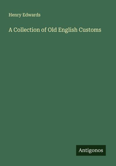 A Collection of Old English Customs