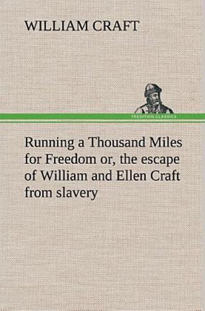Running a Thousand Miles for Freedom; or, the escape of William and Ellen Craft from slavery