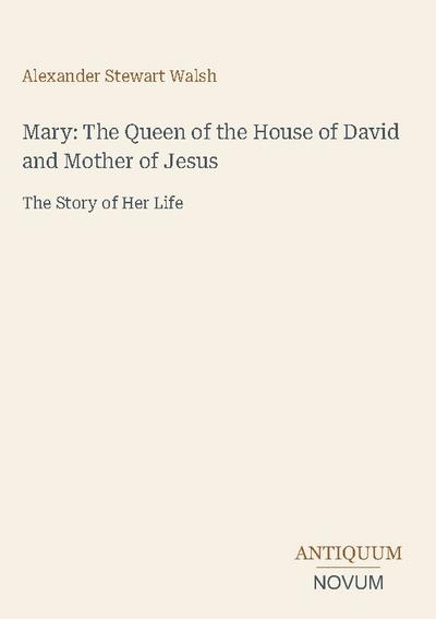 Mary: The Queen of the House of David and Mother of Jesus