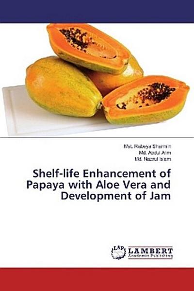 Shelf-life Enhancement of Papaya with Aloe Vera and Development of Jam