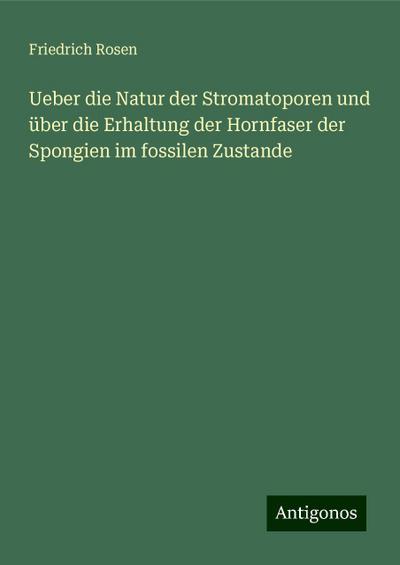 Rosen, F: Ueber die Natur der Stromatoporen und über die Erh