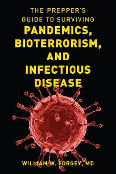 The Prepper’s Guide to Surviving Pandemics, Bioterrorism, and Infectious Disease