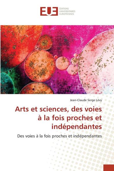 Arts et sciences, des voies à la fois proches et indépendantes