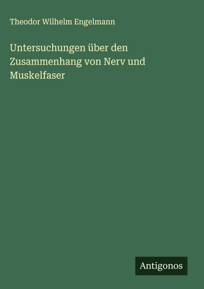 Untersuchungen über den Zusammenhang von Nerv und Muskelfaser
