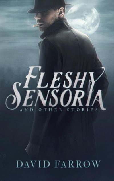 Fleshy Sensoria and Other Stories