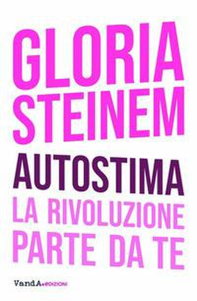 Steinem, G: Autostima. La rivoluzione parte da te