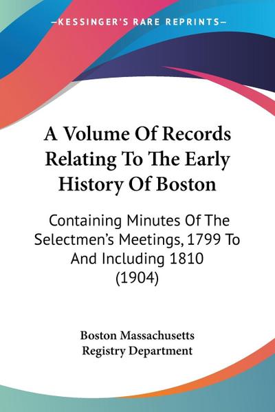 A Volume Of Records Relating To The Early History Of Boston