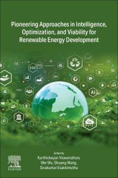 Pioneering Approaches in Intelligence, Optimization, and Viability for Renewable Energy Development