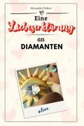 Eine Liebeserklärung an Diamanten - Die große Hommage - das perfekte Geschenk für Weihnachten und Geburtstag und jeden Anlass