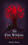 The Fire Within: Burn, Break, Bloom