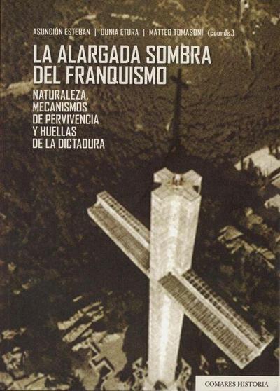 La alargada sombra del franquismo : naturaleza, mecanismos de pervivencia y huellas de la dictadura