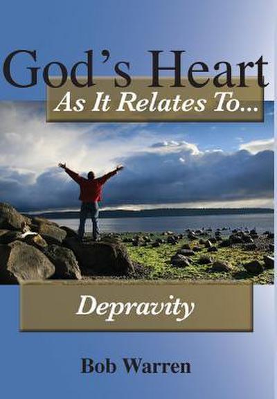 God’s Heart As It Relates To Depravity