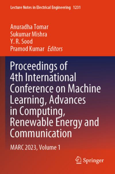 Proceedings of 4th International Conference on Machine Learning, Advances in Computing, Renewable Energy and Communication