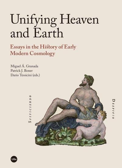 Unifying heaven and Earth : essays in the history of early modern cosmology