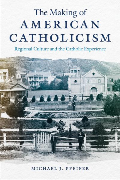 The Making of American Catholicism