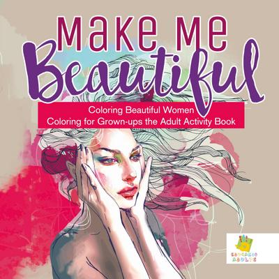 Make Me Beautiful | Coloring Beautiful Women | Coloring for Grown-ups the Adult Activity Book
