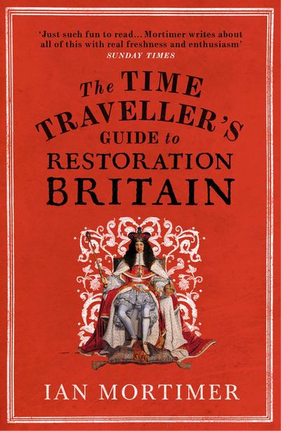 The Time Traveller’s Guide to Restoration Britain