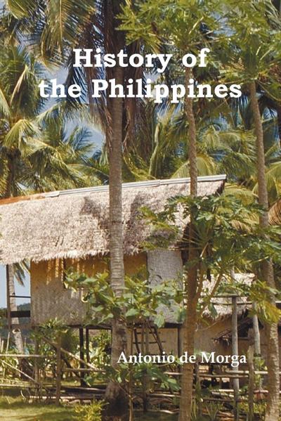 History of the Philippine Islands, (from Their Discovery by Magellan in 1521 to the Beginning of the XVII Century; With Descriptions of Japan, China a