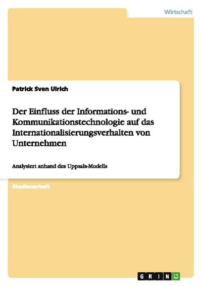 Der Einfluss der Informations- und Kommunikationstechnologie auf das Internationalisierungsverhalten von Unternehmen