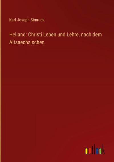 Heliand: Christi Leben und Lehre, nach dem Altsaechsischen