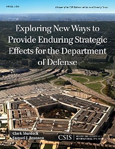 Exploring New Ways to Provide Enduring Strategic Effects for the Department of Defense