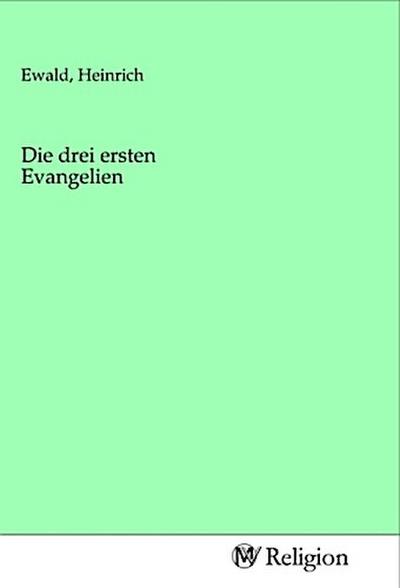 Die drei ersten Evangelien