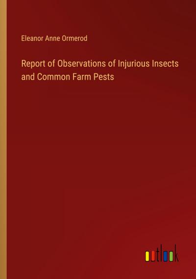 Report of Observations of Injurious Insects and Common Farm Pests