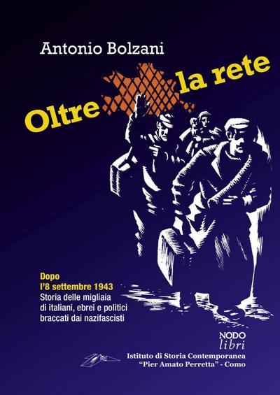 Oltre la rete. Dopo l’8 settembre 1943. Storia delle migliaia di italiani, ebrei e politici braccati dai nazifascisti