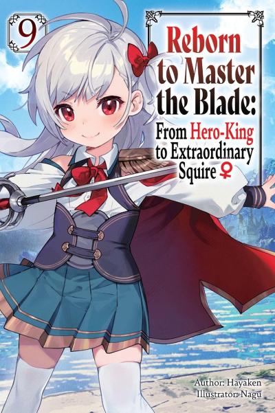 Reborn to Master the Blade: From Hero-King to Extraordinary Squire, Vol. 9 (Light Novel)