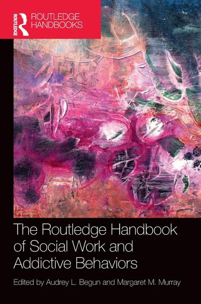 The Routledge Handbook of Social Work and Addictive Behaviors