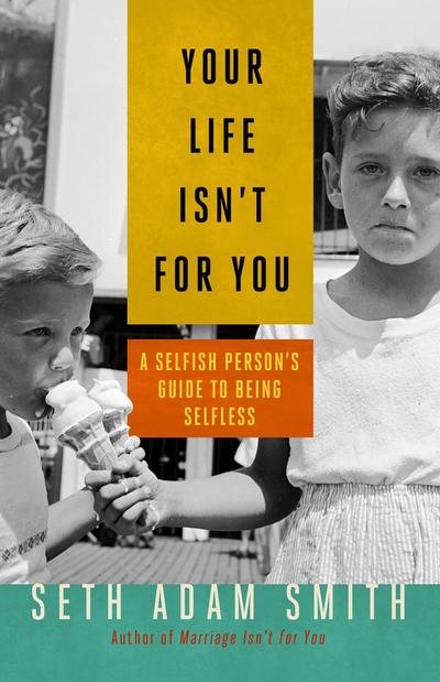 Your Life Isn’t for You