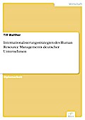 Internationalisierungsstrategien des Human Resource Managements deutscher Unternehmen - Till Walther