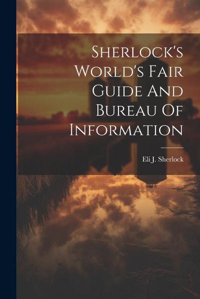 Sherlock’s World’s Fair Guide And Bureau Of Information