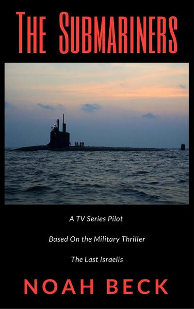 The Submariners - A TV Series Pilot about an Israeli submarine and a nuclear Iran (based on the military thriller "The Last Israelis")