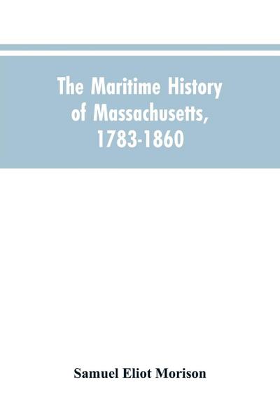 The Maritime History Of Massachusetts, 1783-1860