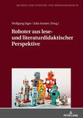 Roboter aus lese- und literaturdidaktischer Perspektive