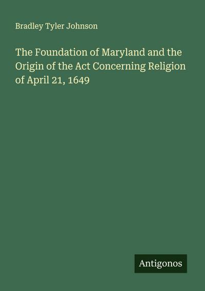 The Foundation of Maryland and the Origin of the Act Concerning Religion of April 21, 1649