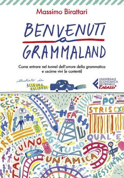 Benvenuti a Grammaland. Come entrare nel tunnel dell’orrore della grammatica e uscirne vivi (e contenti)