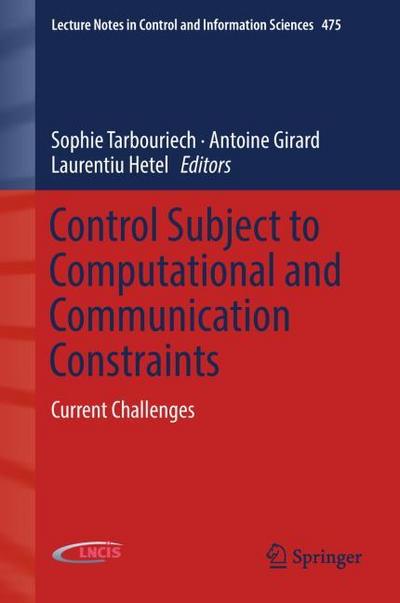Control Subject to Computational and Communication Constraints: Current Challenges (Lecture Notes in Control and Information Sciences (475), Band 475)