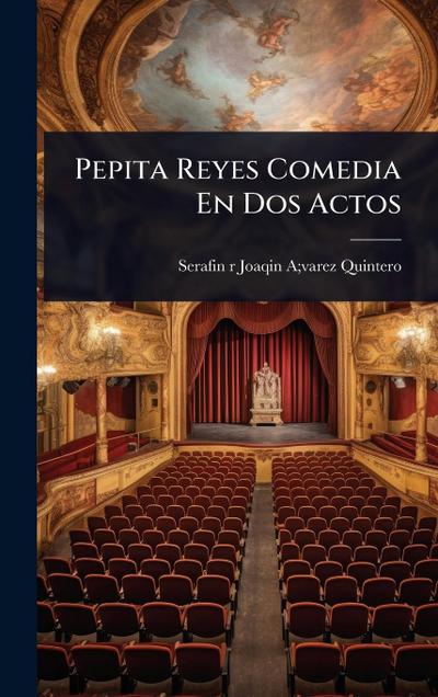 Pepita Reyes Comedia En Dos Actos