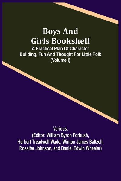 Boys and Girls Bookshelf; a Practical Plan of Character Building, (Volume I) Fun and Thought for Little Folk