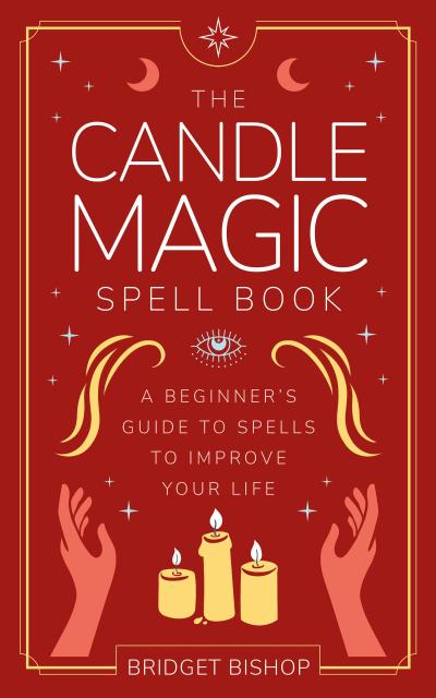 The Candle Magic Spell Book: A Beginner’s Guide to Spells to Improve Your Life (Spell Books for Beginners, #1)